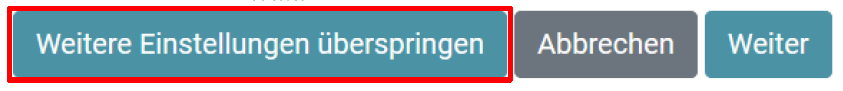 Menüpunkt: Weitere Einstellungen überspringen wählen